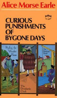 Curious Punishments of Bygone Days - Alice Morse Earle, Frank Hazenplug