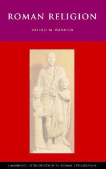 Roman Religion (Cambridge Introduction to Roman Civilization) - Valerie M. Warrior