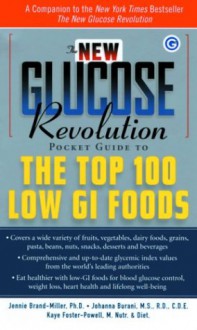 The New Glucose Revolution Pocket Guide to the Top 100 Low-Glycemic Foods - Jennie Brand-Miller, Kaye Foster-Powell, Johanna Burani