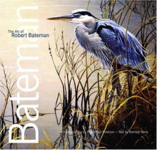 The Art of Robert Bateman - Ramsay Derry, Roger Tory Peterson