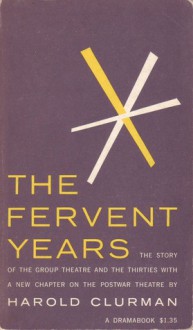 The Fervent Years: The Group Theatre and the 30's - Harold Clurman