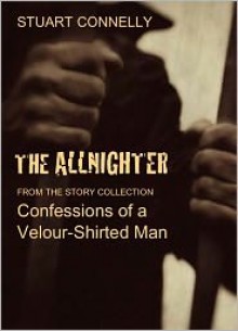 The Allnighter (a short story) - Stuart Connelly