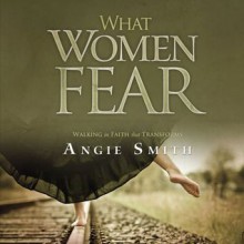 What Women Fear: Walking in Faith that Transforms (Audio) - Angie Smith, Pam Turlow