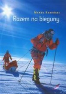 Razem na bieguny - Marek Kamiński