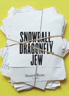 Snowball, Dragonfly, Jew - Stuart Ross