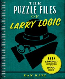 The Puzzle Files of Larry Logic - Dan Katz