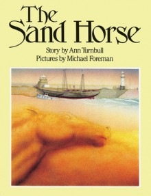 The Sand Horse - Ann Turnbull, Michael Foreman