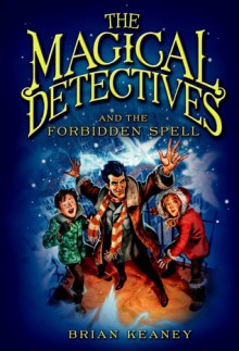 Magical Detectives and the Forbidden Spell - Brian Keaney