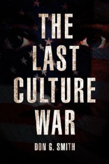 The Last Culture War - Don G. Smith