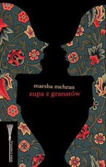 Zupa z granatów - Marsha Mehran