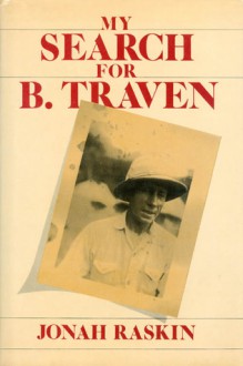 My Search for B. Traven - Jonah Raskin