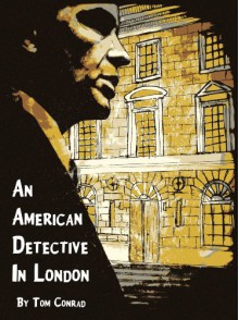 An American Detective in London (a short story) - Tom Conrad, Carrion House