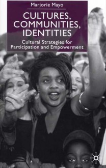 Cultures, Communities, Identities: Cultural Strategies for Participation and Empowerment - Marjorie Mayo