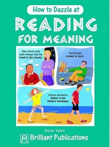 How to Dazzle at Reading for Meaning - Irene Yates