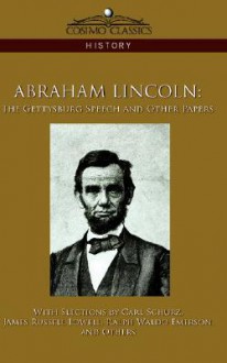 Abraham Lincoln: The Gettysburg Speech and Other Papers - Carl Schurz, Ralph Waldo Emerson, James Russell Lowell