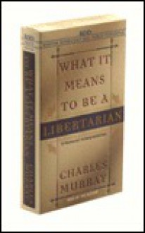 What It Means to Be a Libertarian (Audio) - Charles Murray