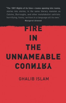 Fire in the Unnameable Country - Ghalib Islam