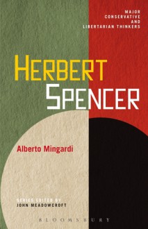 Herbert Spencer (Major Conservative and Libertarian Thinkers) - Alberto Mingardi