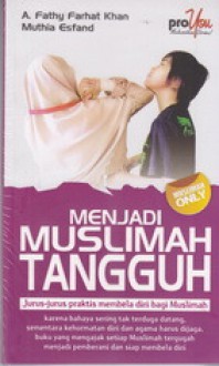 Menjadi Muslimah Tangguh - A.Fathy Farhat Khan, Muthia Esfand