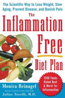 The Inflammation-Free Diet Plan the Inflammation-Free Diet Plan - Monica Reinagel, Julius Torelli