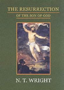 The Resurrection Of The Son Of God - N.T. Wright