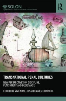 Transnational Penal Cultures: New Perspectives on Discipline, Punishment and Desistance - Vivien Miller, James Campbell