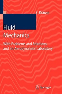 Fluid Mechanics: With Problems and Solutions, and an Aerodynamics Laboratory - Egon Krause