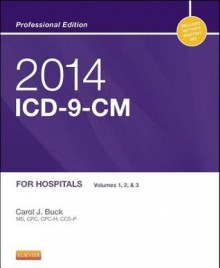 2014 ICD-9-CM for Hospitals, Volumes 1, 2 and 3 Professional Edition - Carol J. Buck