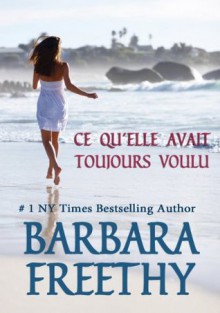 CE QU'ELLE AVAIT TOUJOURS VOULU - Barbara Freethy