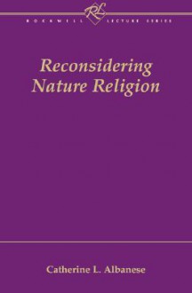 Reconsidering Nature Religion - Catherine L. Albanese