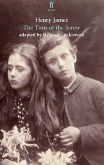 The Turn of the Screw: Adapted for the Stage. Adapted by Rebecca Lenkiewicz - Rebecca Lenkiewicz