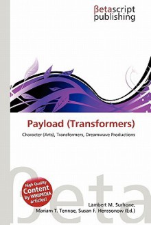 Payload (Transformers) - Lambert M. Surhone, Mariam T. Tennoe, Susan F. Henssonow