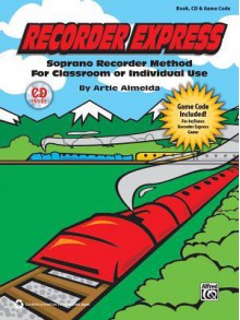 Recorder Express (Soprano Recorder Method for Classroom or Individual Use): Soprano Recorder Method for Classroom or Individual Use, Book, CD & Game Code - Alfred Publishing Company Inc.