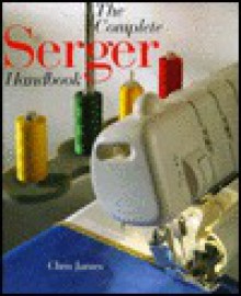 The Complete Serger Handbook - Chris James