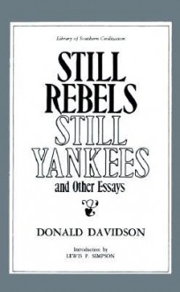 Still Rebels, Still Yankees: And Other Essays - Donald Davidson, Lewis P. Simpson, Theresa Sherrer Davidson