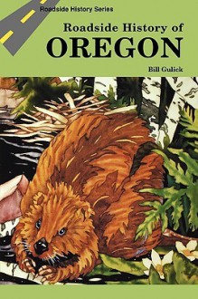 Roadside History of Oregon (Roadside History Series) - Bill Gulick