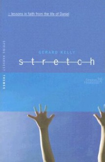 Stretch: Lessons in Faith from the Life of Daniel - Gerard Kelly