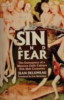 Sin and Fear: The Emergence of a Western Guilt Culture, 13th-18th Centuries - Jean Delumeau