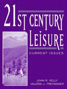 21st Century Leisure: Current Issues - John R. Kelly