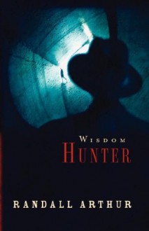 Wisdom Hunter - Randall Arthur