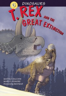 T. Rex and the Great Extinction - Marco Signore, Mark Norell, Matteo Bacchin