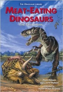 Meat-Eating Dinosaurs: The Theropods (Dinosaur Library (Hillside, N.J.).) - Thom Holmes, Laurie Holmes