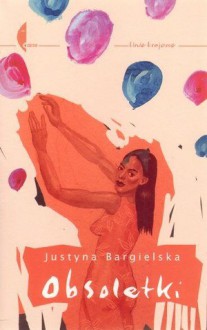 Obsoletki - Justyna Bargielska