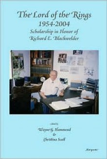 The Lord of the Rings 1954-2004: Scholarship in Honor of Richard E. Blackwelder - Wayne G. Hammond