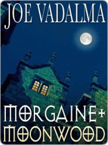 Morgaine and Moonwood [The Morgaine Chronicles #7] - Joe Vadalma