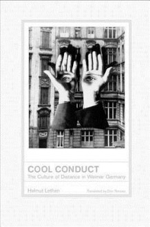 Cool Conduct: The Culture of Distance in Weimar Germany - Helmut Lethen, Don Reneau