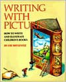 Writing with Pictures: How to Write and Illustrate Children's Books - Uri Shulevitz