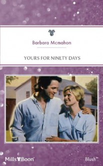 Mills & Boon : Yours For Ninety Days - Barbara McMahon