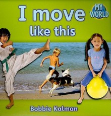 I Move Like This - Bobbie Kalman