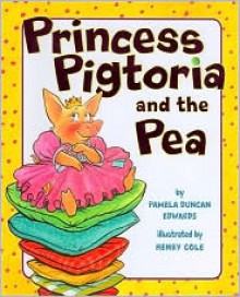 Princess Pigtoria And The Pea - Pamela Duncan Edwards, Henry Cole